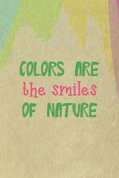 Colors Are the Smiles Of Nature: All Purpose 6x9 Blank Lined Notebook Journal Way Better Than A Card Trendy Unique Gift Cream Velvet Colors
