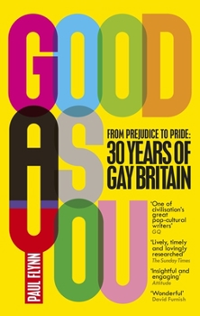 Paperback Good as You: From Prejudice to Pride: 30 Years of Gay Britain Book