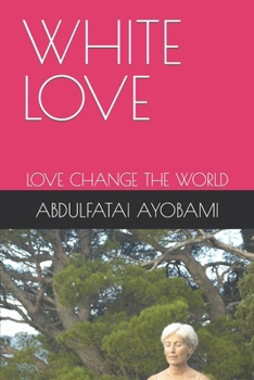 Paperback White Love: Love Change the World Book