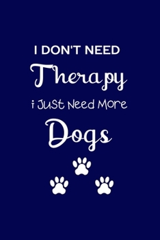 Paperback I Don't Need Therapy I Just Need More DOGS: Coworker Notebook, Sarcastic Humor. Work Gag Gift Office Secret Santa Lined Journal Book