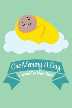 Paperback One Memory A Day - Journal For New Moms: Memories for 53 Weeks of Baby's New Life Sleeping Brown Baby on Green Book