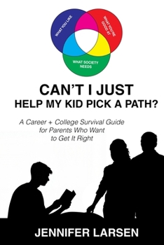 Paperback Can't I Just Help My Kid Pick a Path?: A Career + College Survival Guide for Parents Who Want to Get It Right Book