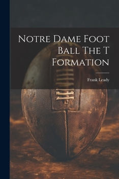 Paperback Notre Dame Foot Ball The T Formation Book