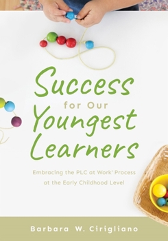 Paperback Success for Our Youngest Learners: Embracing the PLC at Work(r) Process at the Early Childhood Level (a Practical Guide for Implementing Plcs in Early Book