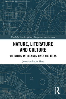 Nature, Literature and Culture: Affinities, Influences, Lives and Ideas (Routledge Interdisciplinary Perspectives on Literature)