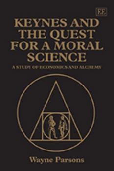 Paperback Keynes and the Quest for a Moral Science: A Study of Economics and Alchemy Book