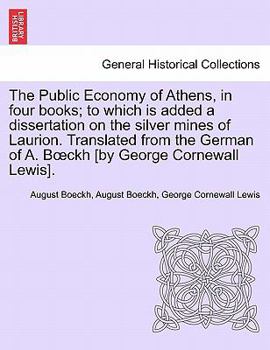 Paperback The Public Economy of Athens, in Four Books; To Which Is Added a Dissertation on the Silver Mines of Laurion. Translated from the German of A. B Ckh [ Book