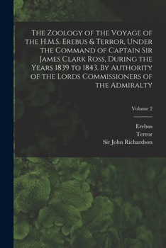 Paperback The Zoology of the Voyage of the H.M.S. Erebus & Terror, Under the Command of Captain Sir James Clark Ross, During the Years 1839 to 1843. By Authorit Book