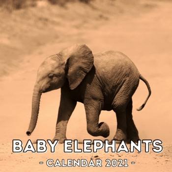 Paperback Baby Elephants: 2021 Calendar Book, Cute Gift Idea For Baby Elephant Lovers Men And Women Book