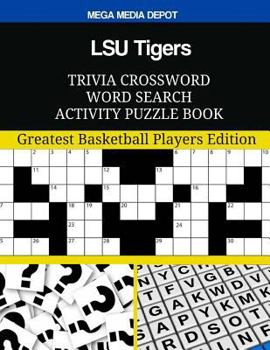 LSU Tigers Trivia Crossword Word Search Activity Puzzle Book: Greatest Basketball Players Edition