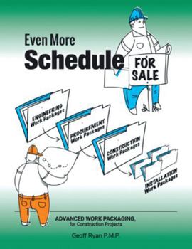 Hardcover Even More Schedule for Sale: Advanced Work Packaging, for Construction Projects Book