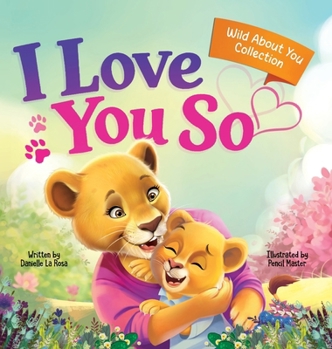 Hardcover I Love You So: A Love That Stays the Same-Even as Everything Else Begins to Change Book