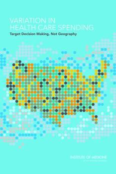 Paperback Variation in Health Care Spending: Target Decision Making, Not Geography Book