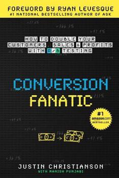 Paperback Conversion Fanatic: How To Double Your Customers, Sales and Profits With A/B Testing Book