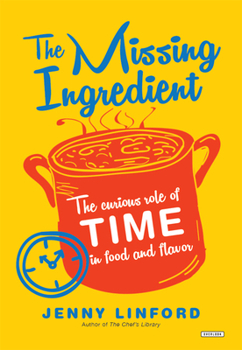 Hardcover The Missing Ingredient: The Curious Role of Time in Food and Flavor Book