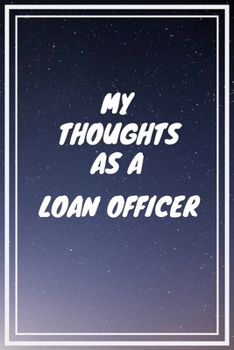 My thoughts as a Loan Officer: Loan Officer Career School Graduation Gift Journal / Notebook / Diary / Unique Greeting Card Alternative