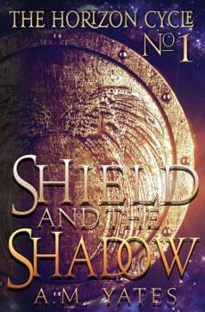 Shield and the Shadow - Book #1 of the Horizon Cycle