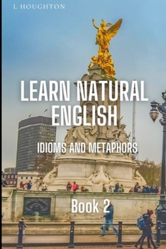 Paperback Learn Natural English Idioms and Metaphors: Book 2 Book