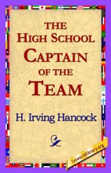 The High School Captain of the Team; or, Dick & Co. Leading the Athletic Vanguard - Book #4 of the High School Boys