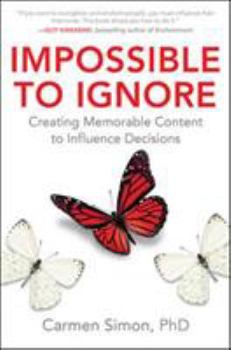 Hardcover Impossible to Ignore: Creating Memorable Content to Influence Decisions Book