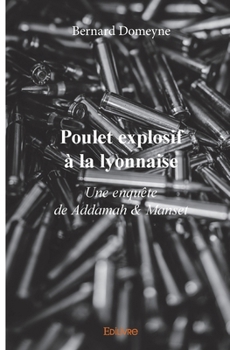 Paperback Poulet explosif à la lyonnaise: Une enquête de Addamah & Manset [French] Book