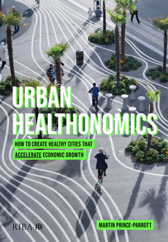 Paperback Urban Healthonomics: How to Create Healthy Cities That Accelerate Economic Growth Book