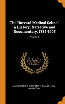 Hardcover The Harvard Medical School; a History, Narrative and Documentary. 1782-1905; Volume 3 Book