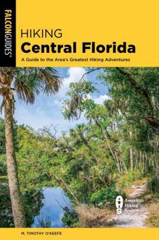 Paperback Hiking Central Florida: A Guide to the Area's Greatest Hiking Adventures Book