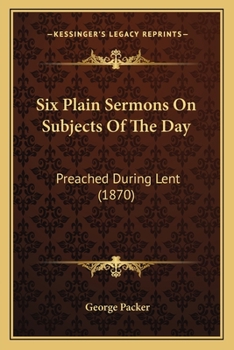 Paperback Six Plain Sermons On Subjects Of The Day: Preached During Lent (1870) Book