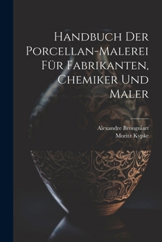 Paperback Handbuch der Porcellan-Malerei für Fabrikanten, Chemiker und Maler [German] Book