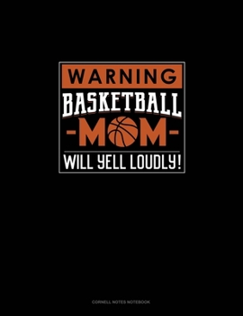 Paperback Warning! Basketball Mom Will Yell Loudly!: Cornell Notes Notebook Book