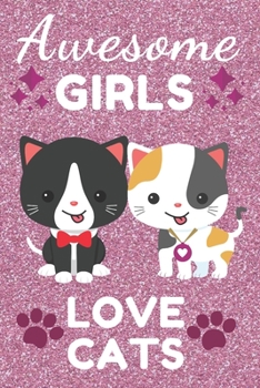 AWESOME GIRLS LOVE CATS: cat gifts. This cute Cat Notebook or Cute Cat Journal is 6x9in size with 110+ lined ruled pages, great for Birthdays & ... for girls all ages. Cat Composition Notebook
