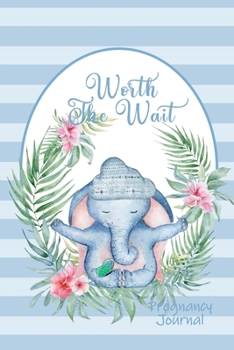 Worth the Wait: Pregnancy Journal. Baby Boy Elephant, Hugs and Cuddles, Blue Stripe
