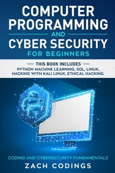 Paperback Computer Programming and Cybersecurity for Beginners: This Book Includes: Python Machine Learning, SQL, Linux, Hacking with Kali Linux, Ethical Hackin Book