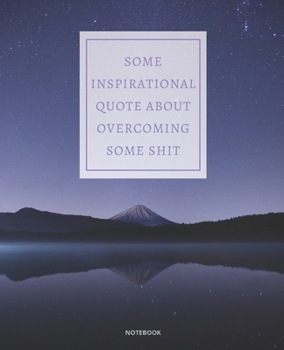 Paperback Notebook Some Inspirational Quote about Overcoming Some Shit: DEMOTIVATIONAL COLLEGE RULED WITH SARCASTIC QUOTE 7,5x9,25 Book
