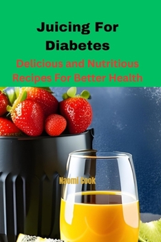 Paperback Juicing For Diabetes: Delicious and Nutritious Recipes For Better Health Book