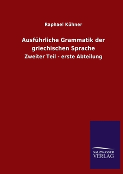 Paperback Ausführliche Grammatik der griechischen Sprache: Zweiter Teil - erste Abteilung [German] Book