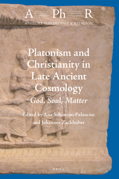 Hardcover Platonism and Christianity in Late Ancient Cosmology: God, Soul, Matter Book