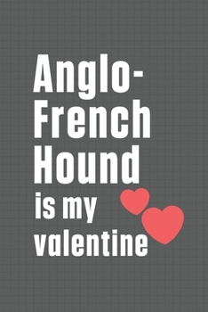 Paperback Anglo-French Hound is my valentine: For Anglo-French Hound Dog Fans Book