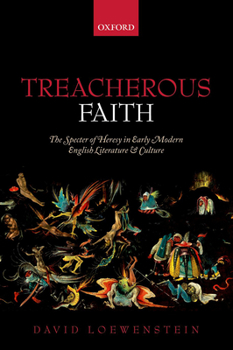 Paperback Treacherous Faith: The Specter of Heresy in Early Modern English Literature and Culture Book