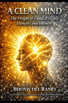 Paperback A Clean Mind: The Origin of Good, Evil, and Human Consciousness Book