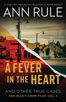 A Fever in the Heart : Ann Rule's Crime Files, Volume III - Book #3 of the Crime Files