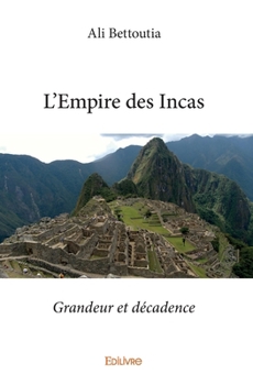 Paperback L'Empire des Incas: Grandeur et décadence [French] Book