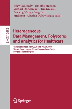 Heterogeneous Data Management, Polystores, and Analytics for Healthcare: VLDB Workshops, Poly 2020 and DMAH 2020, Virtual Event, August 31 and ... Papers