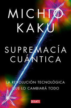 Paperback Supremacía Cuántica: La Revolución Tecnológica Que Lo Cambiará Todo / Quantum Su Premacy: How the Quantum Co Mputer Revolution Will Change Everything [Spanish] Book