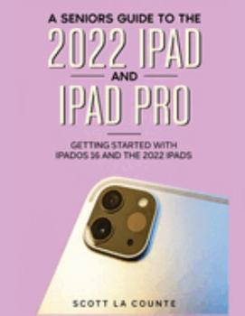 Paperback A Senior's Guide to the 2022 iPad and iPad Pro: Getting Started with iPadOS 16 and the 2022 iPads Book