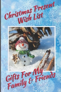 Paperback Christmas Present Wish List: Gifts For My Family & Friends: Capture Christmas Present Ideas All Year Long Book