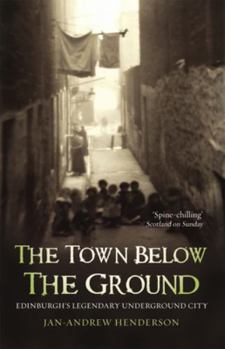 Paperback The Town Below the Ground: Edinburgh's Legendary Underground City Book