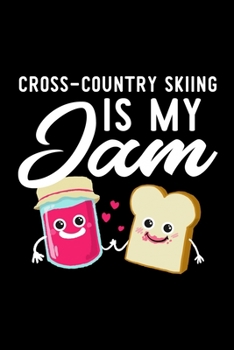 Paperback Cross-Country Skiing Is My Jam: Funny Notebook for Cross-Country Skiing Fan - Great Christmas & Birthday Gift Idea for Cross-Country Skiing Fan - Cros Book