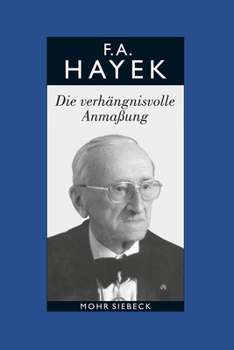 Friedrich A. Von Hayek: Gesammelte Schriften in Deutscher Sprache: Abt. B Band 7: Die Verhangnisvolle Anmassung. Die Irrtumer Des Sozialismus